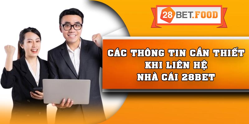 Các thông tin cần thiết khi liên hệ nhà cái 28Bet