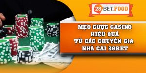 Mẹo cược casino hiệu quả từ các chuyên gia nhà cái 28Bet