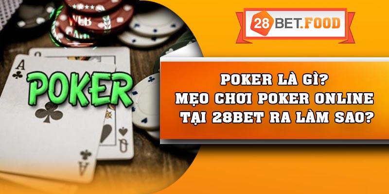 Poker là gì? Mẹo chơi Poker online tại 28Bet ra làm sao?