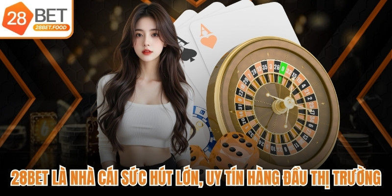 28BET là nhà cái có sức hút lớn, uy tín hàng đầu thị trường