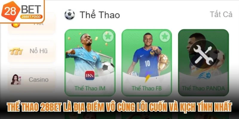 Thể thao 28BET là địa điểm vô cùng lôi cuốn và kịch tính nhất